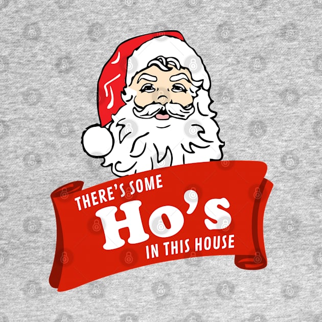 There’s some Ho’s in this house - Santa by BodinStreet